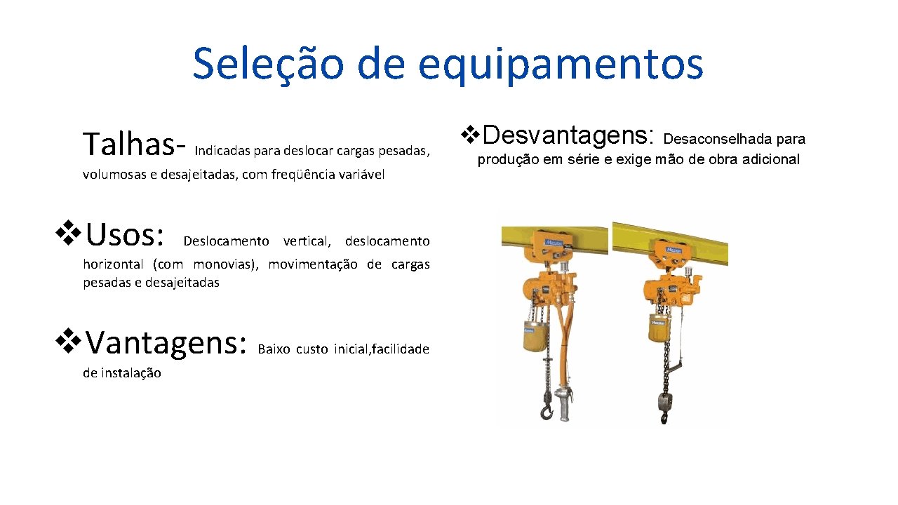 Seleção de equipamentos Talhas- Indicadas para deslocar cargas pesadas, volumosas e desajeitadas, com freqüência