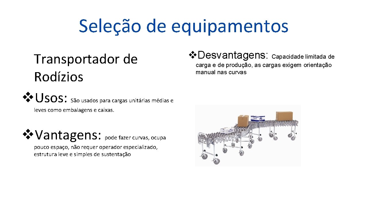 Seleção de equipamentos Transportador de Rodízios v. Usos: São usados para cargas unitárias médias