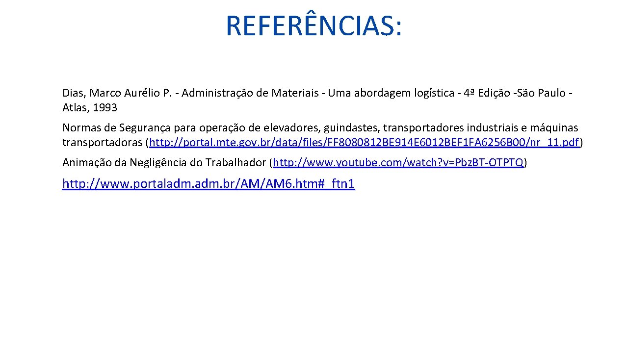 REFERÊNCIAS: Dias, Marco Aurélio P. - Administração de Materiais - Uma abordagem logística -