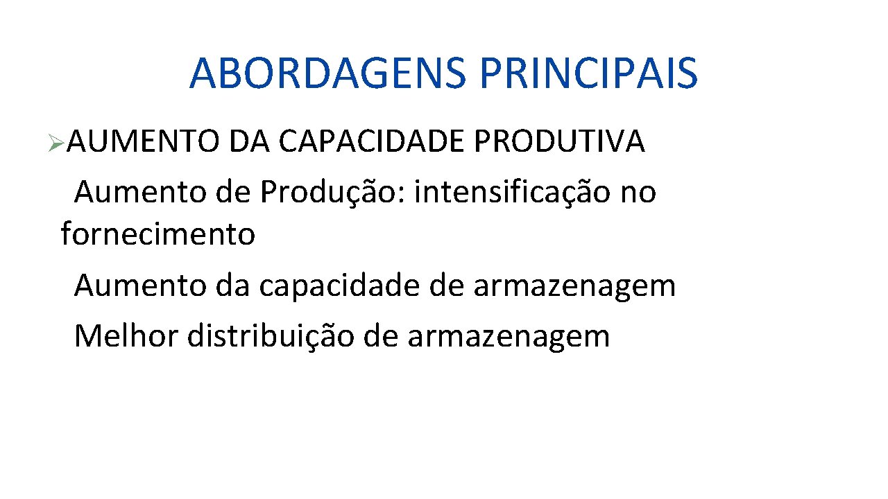 ABORDAGENS PRINCIPAIS ØAUMENTO DA CAPACIDADE PRODUTIVA Aumento de Produção: intensificação no fornecimento Aumento da