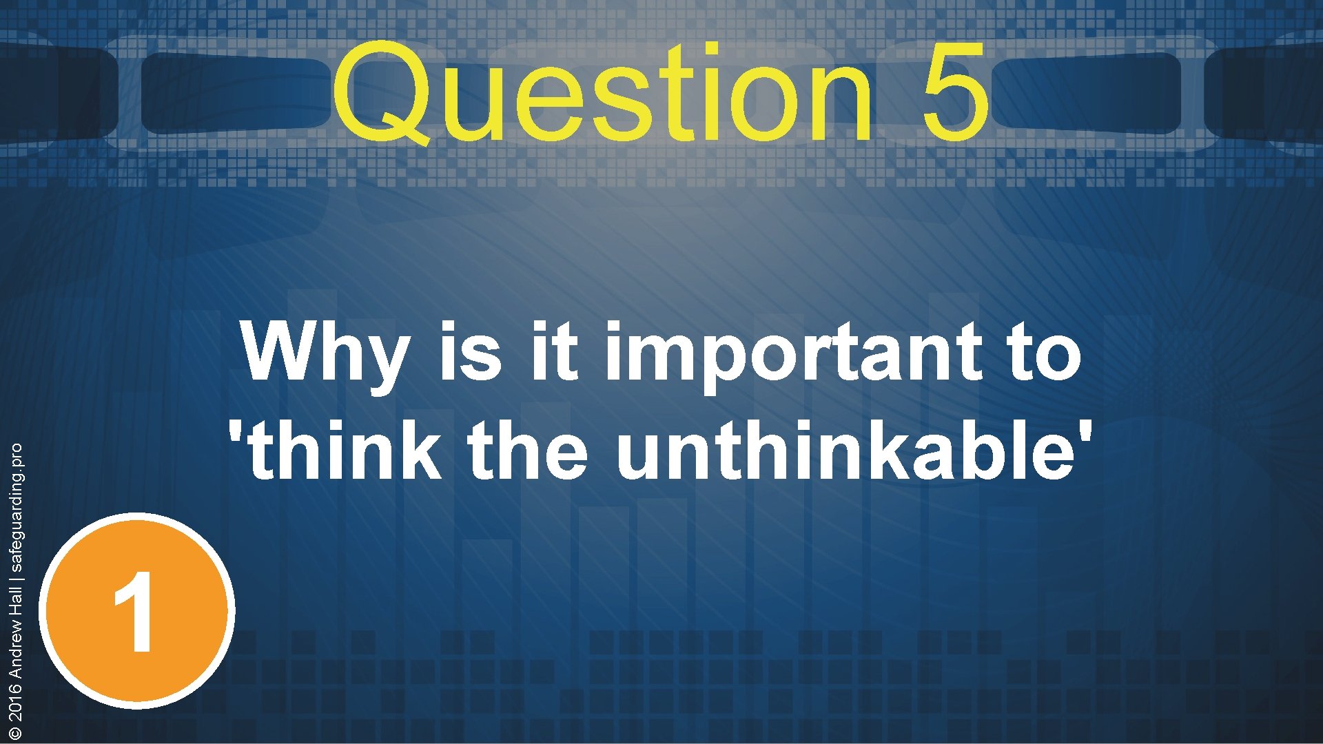 © 2016 Andrew Hall | safeguarding. pro Question 5 Why is it important to © 2016 Andrew Hall | safeguarding. pro Question 5 Why is it important to