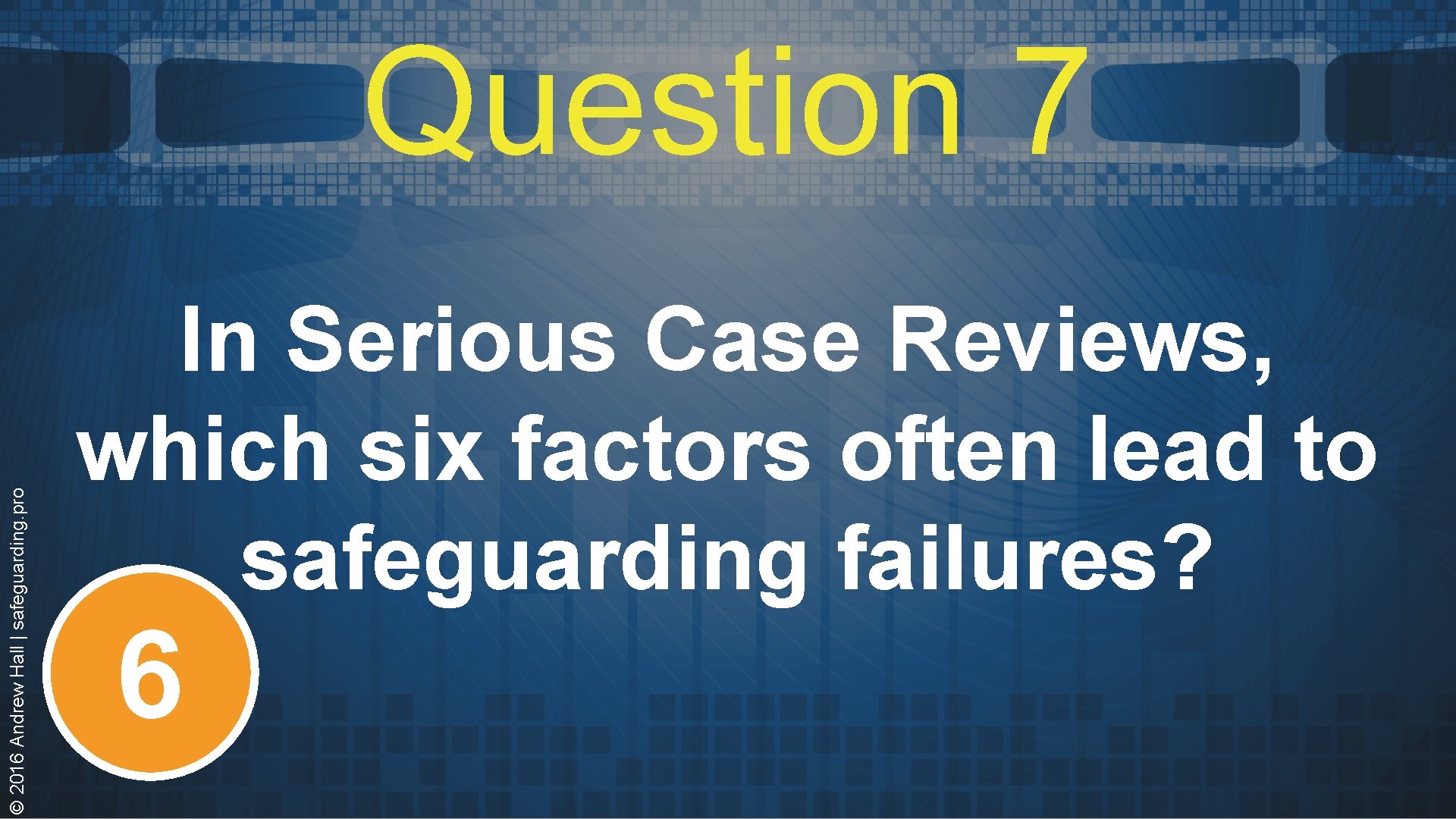 © 2016 Andrew Hall | safeguarding. pro Question 7 In Serious Case Reviews, which © 2016 Andrew Hall | safeguarding. pro Question 7 In Serious Case Reviews, which