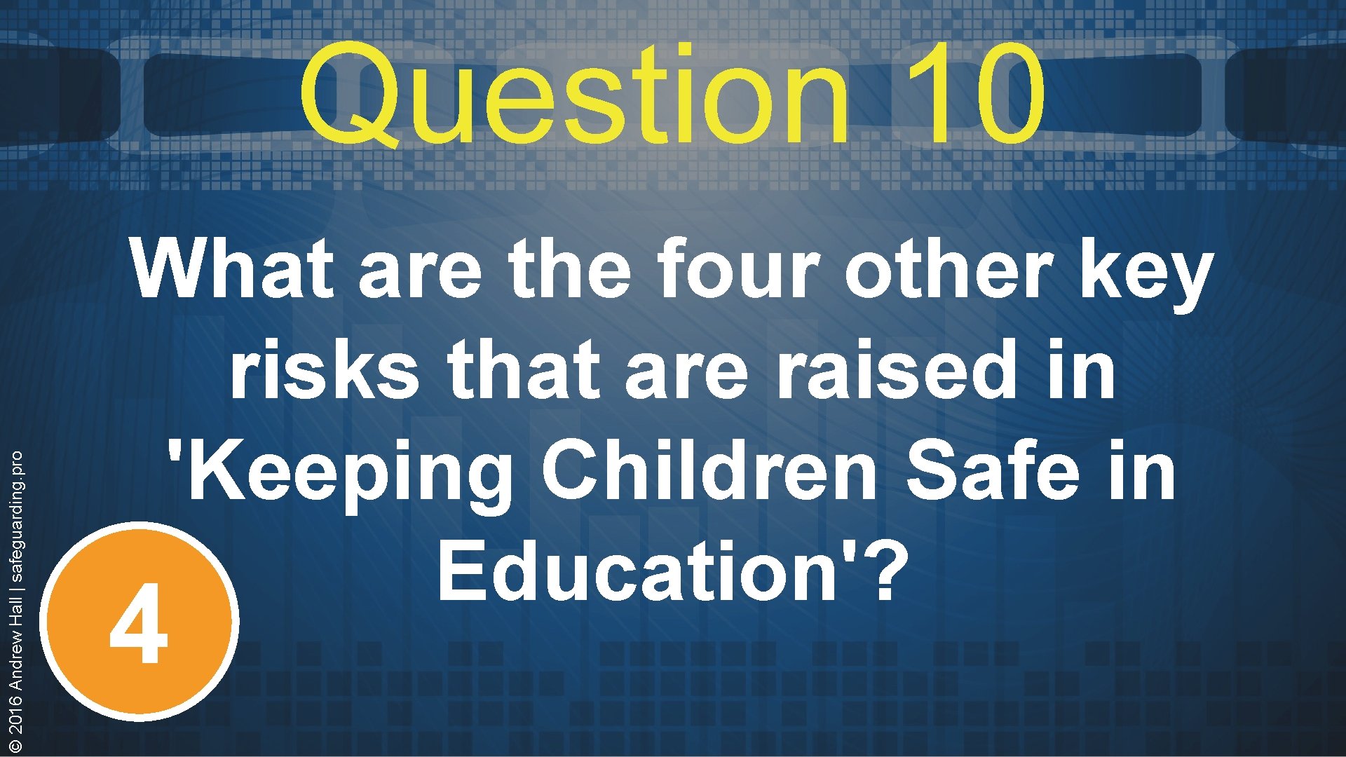 © 2016 Andrew Hall | safeguarding. pro Question 10 What are the four other