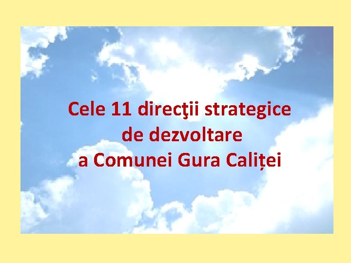 Cele 11 direcţii strategice de dezvoltare a Comunei Gura Caliței 