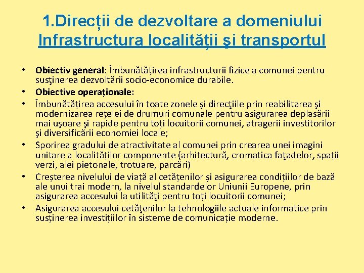 1. Direcții de dezvoltare a domeniului Infrastructura localității şi transportul • Obiectiv general: Îmbunătățirea