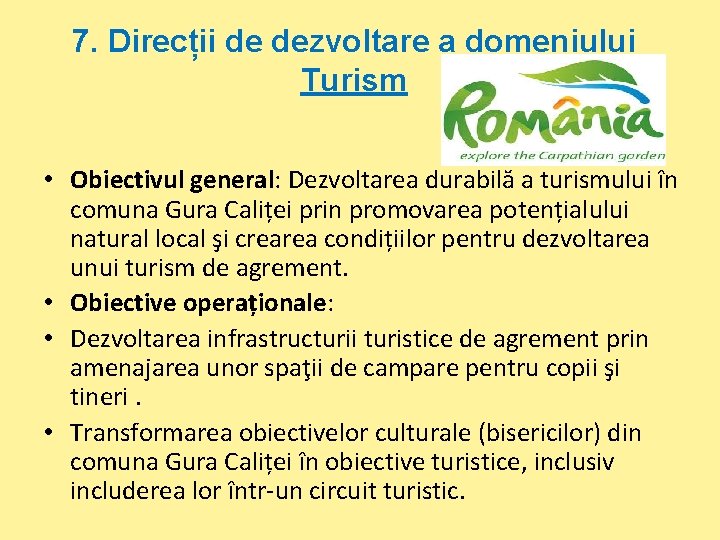 7. Direcții de dezvoltare a domeniului Turism • Obiectivul general: Dezvoltarea durabilă a turismului