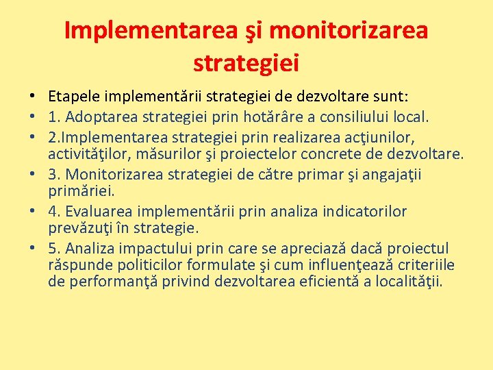 Implementarea şi monitorizarea strategiei • Etapele implementării strategiei de dezvoltare sunt: • 1. Adoptarea