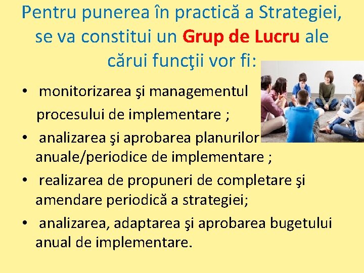 Pentru punerea în practică a Strategiei, se va constitui un Grup de Lucru ale