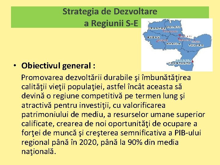 Strategia de Dezvoltare a Regiunii S-E • Obiectivul general : Promovarea dezvoltării durabile şi