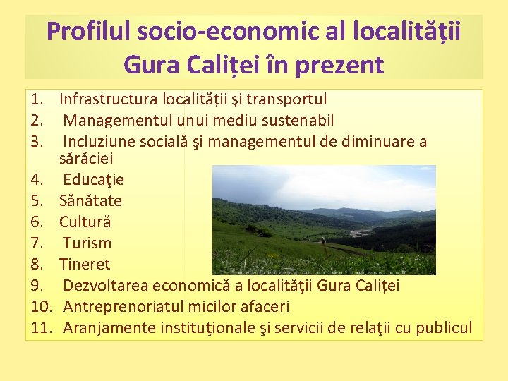 Profilul socio-economic al localității Gura Caliței în prezent 1. Infrastructura localității şi transportul 2.