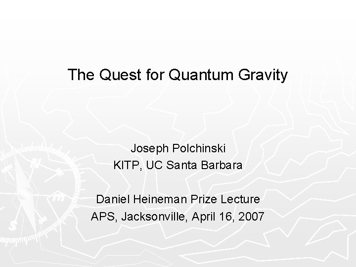 The Quest for Quantum Gravity Joseph Polchinski KITP, UC Santa Barbara Daniel Heineman Prize