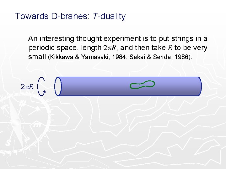 Towards D-branes: T-duality An interesting thought experiment is to put strings in a periodic