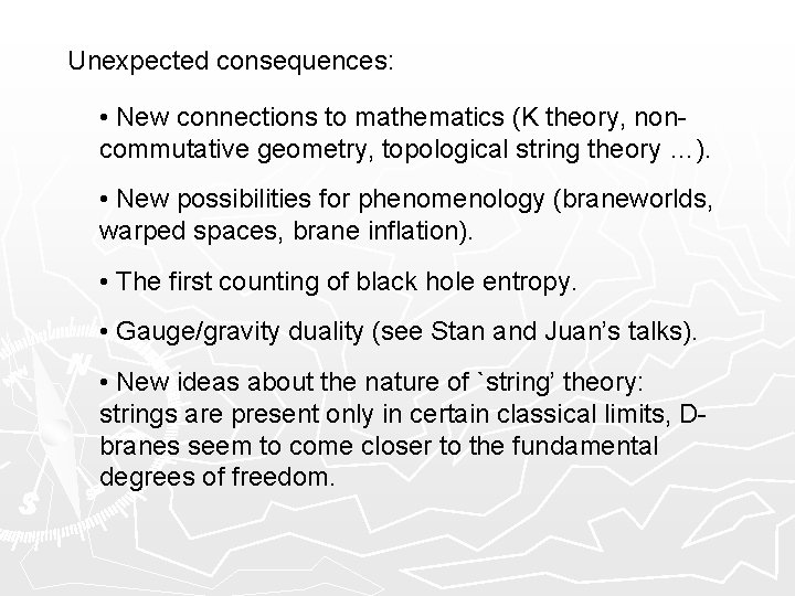 Unexpected consequences: • New connections to mathematics (K theory, noncommutative geometry, topological string theory