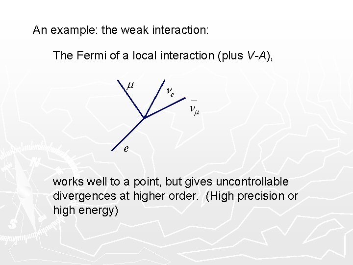An example: the weak interaction: The Fermi of a local interaction (plus V-A), m