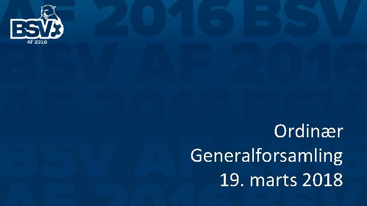 Ordinær Generalforsamling 19. marts 2018 Ordinær Generalforsamling 19. marts 2018