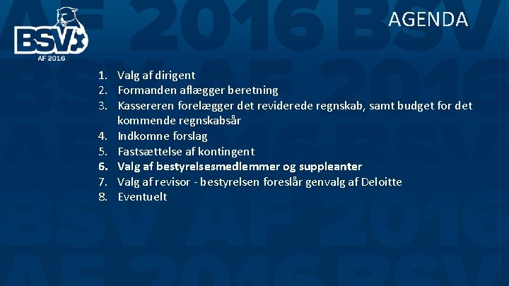 AGENDA 1. Valg af dirigent 2. Formanden aflægger beretning 3. Kassereren forelægger det reviderede AGENDA 1. Valg af dirigent 2. Formanden aflægger beretning 3. Kassereren forelægger det reviderede