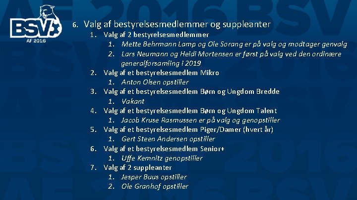 6. Valg af bestyrelsesmedlemmer og suppleanter 1. Valg af 2 bestyrelsesmedlemmer 1. Mette Behrmann 6. Valg af bestyrelsesmedlemmer og suppleanter 1. Valg af 2 bestyrelsesmedlemmer 1. Mette Behrmann