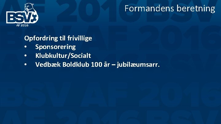 Formandens beretning Opfordring til frivillige • Sponsorering • Klubkultur/Socialt • Vedbæk Boldklub 100 år Formandens beretning Opfordring til frivillige • Sponsorering • Klubkultur/Socialt • Vedbæk Boldklub 100 år