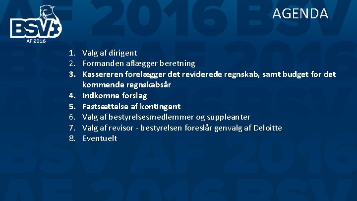 AGENDA 1. Valg af dirigent 2. Formanden aflægger beretning 3. Kassereren forelægger det reviderede AGENDA 1. Valg af dirigent 2. Formanden aflægger beretning 3. Kassereren forelægger det reviderede