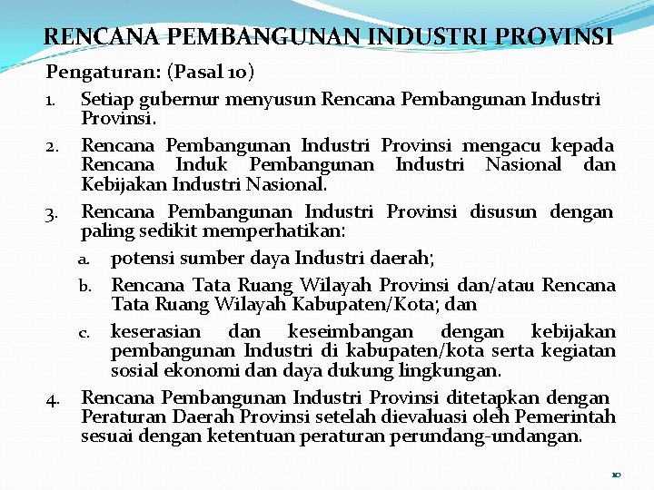 RENCANA PEMBANGUNAN INDUSTRI PROVINSI Pengaturan: (Pasal 10) 1. Setiap gubernur menyusun Rencana Pembangunan Industri