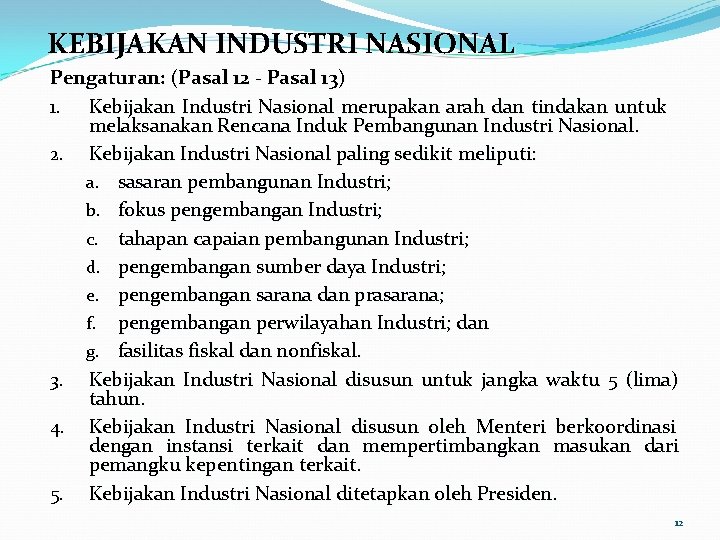 KEBIJAKAN INDUSTRI NASIONAL Pengaturan: (Pasal 12 - Pasal 13) 1. Kebijakan Industri Nasional merupakan