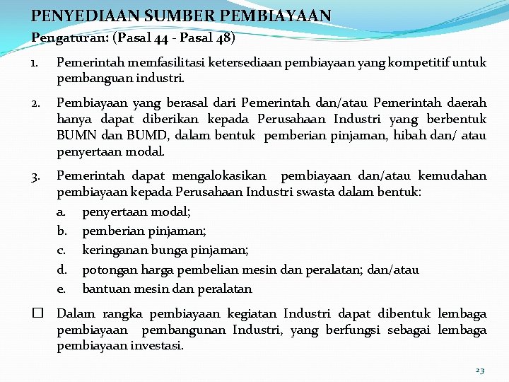 PENYEDIAAN SUMBER PEMBIAYAAN Pengaturan: (Pasal 44 - Pasal 48) 1. Pemerintah memfasilitasi ketersediaan pembiayaan