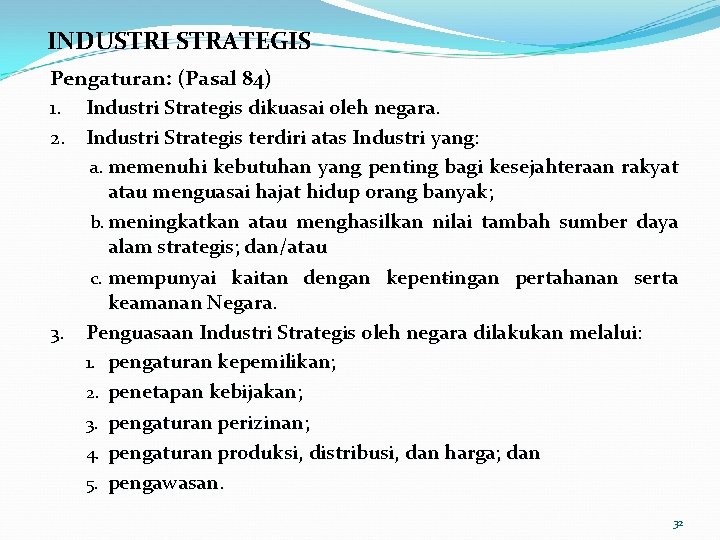 INDUSTRI STRATEGIS Pengaturan: (Pasal 84) 1. Industri Strategis dikuasai oleh negara. 2. Industri Strategis