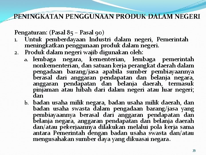 PENINGKATAN PENGGUNAAN PRODUK DALAM NEGERI Pengaturan: (Pasal 85 – Pasal 90) 1. Untuk pemberdayaan