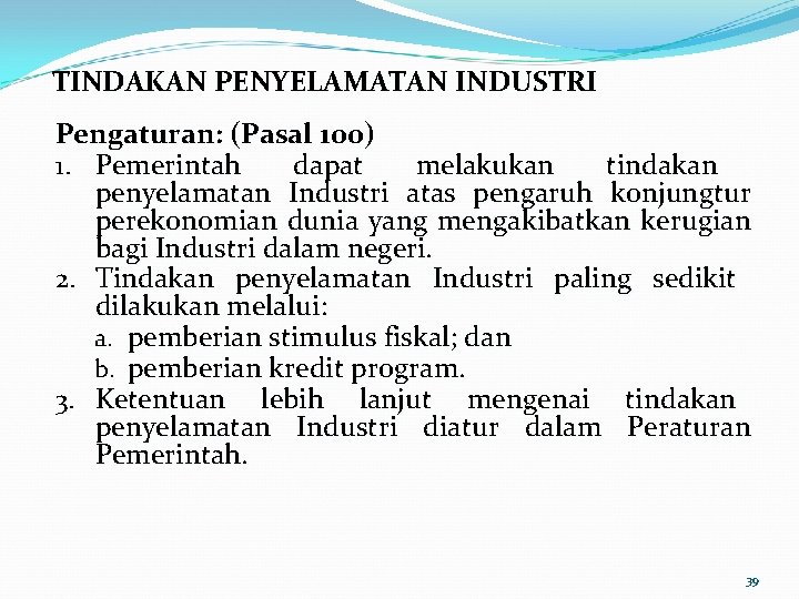 TINDAKAN PENYELAMATAN INDUSTRI Pengaturan: (Pasal 100) 1. Pemerintah dapat melakukan tindakan penyelamatan Industri atas