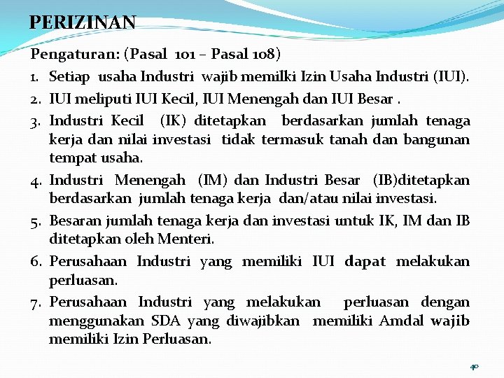 PERIZINAN Pengaturan: (Pasal 101 – Pasal 108) 1. Setiap usaha Industri wajib memilki Izin