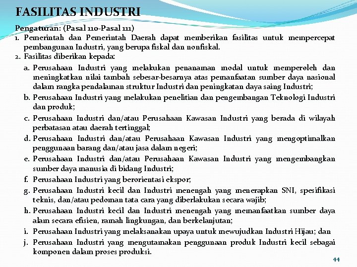 FASILITAS INDUSTRI Pengaturan: (Pasal 110 -Pasal 111) 1. Pemerintah dan Pemerintah Daerah dapat memberikan