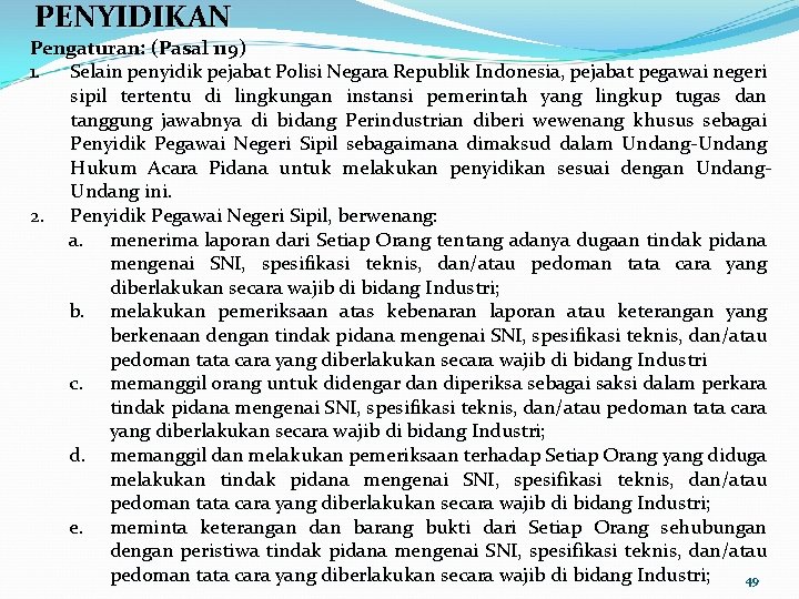 PENYIDIKAN Pengaturan: (Pasal 119) 1. Selain penyidik pejabat Polisi Negara Republik Indonesia, pejabat pegawai