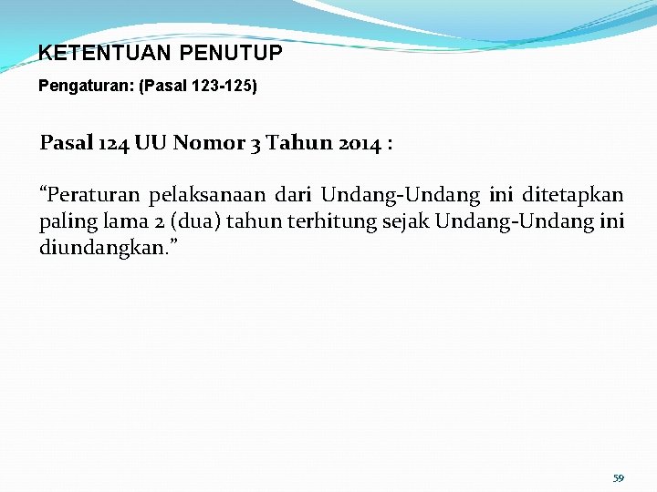 KETENTUAN PENUTUP Pengaturan: (Pasal 123 125) Pasal 124 UU Nomor 3 Tahun 2014 :