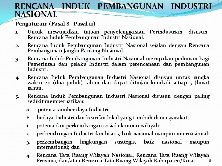 RENCANA INDUK PEMBANGUNAN INDUSTRI NASIONAL Pengaturan: (Pasal 8 - Pasal 11) 1. Untuk mewujudkan