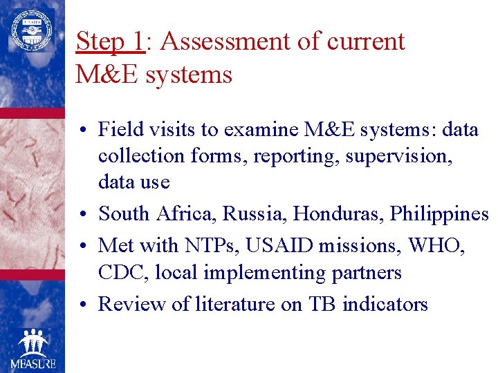 Step 1: Assessment of current M&E systems • Field visits to examine M&E systems: