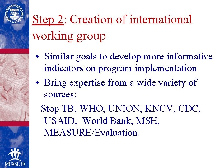 Step 2: Creation of international working group • Similar goals to develop more informative