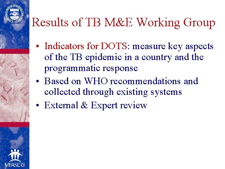 Results of TB M&E Working Group • Indicators for DOTS: measure key aspects of