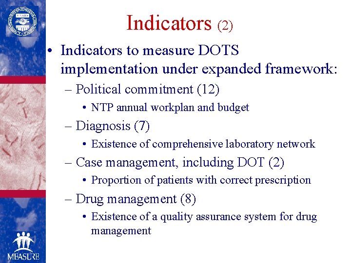 Indicators (2) • Indicators to measure DOTS implementation under expanded framework: – Political commitment