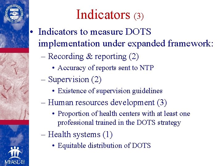 Indicators (3) • Indicators to measure DOTS implementation under expanded framework: – Recording &
