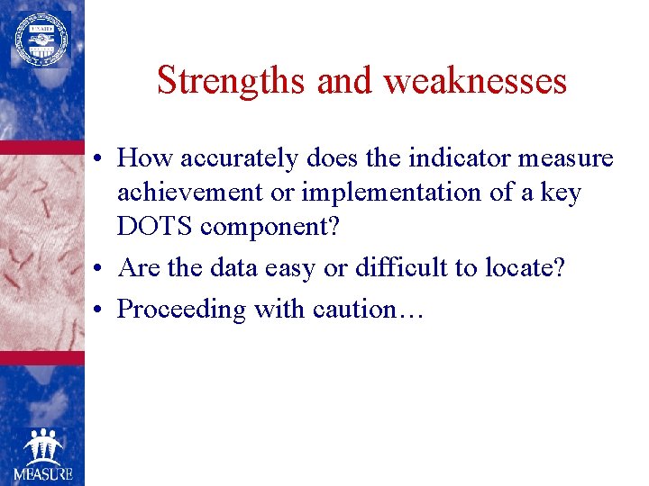 Strengths and weaknesses • How accurately does the indicator measure achievement or implementation of