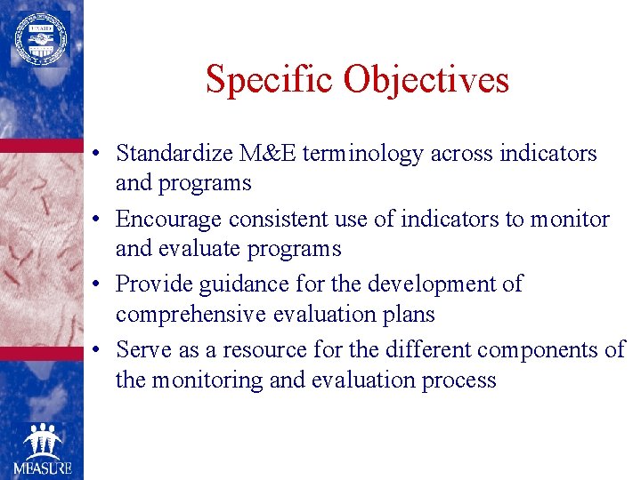 Specific Objectives • Standardize M&E terminology across indicators and programs • Encourage consistent use