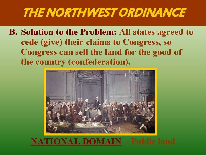 THE NORTHWEST ORDINANCE B. Solution to the Problem: All states agreed to cede (give)