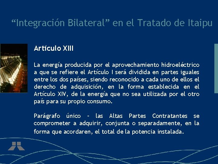 “Integración Bilateral” en el Tratado de Itaipu Artículo XIII La energía producida por el