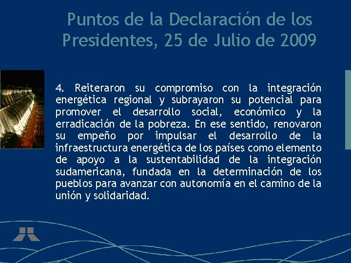 Puntos de la Declaración de los Presidentes, 25 de Julio de 2009 4. Reiteraron