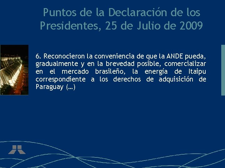 Puntos de la Declaración de los Presidentes, 25 de Julio de 2009 6. Reconocieron