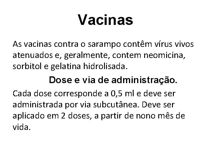 Vacinas As vacinas contra o sarampo contêm vírus vivos atenuados e, geralmente, contem neomicina,