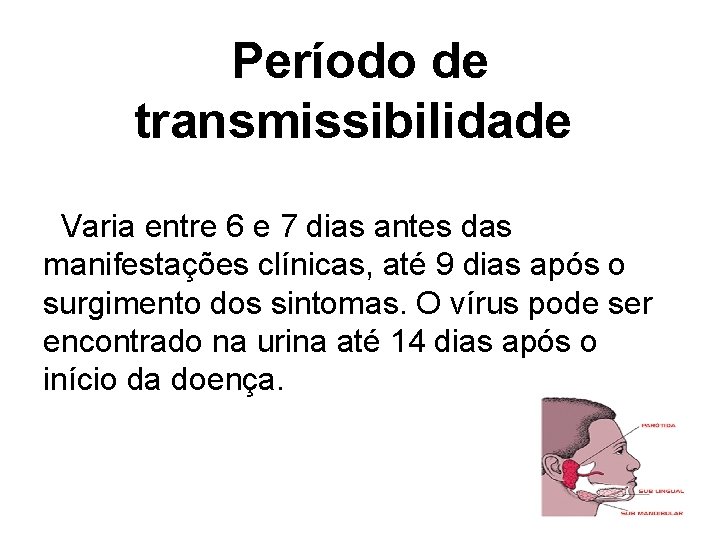Período de transmissibilidade Varia entre 6 e 7 dias antes das manifestações clínicas, até