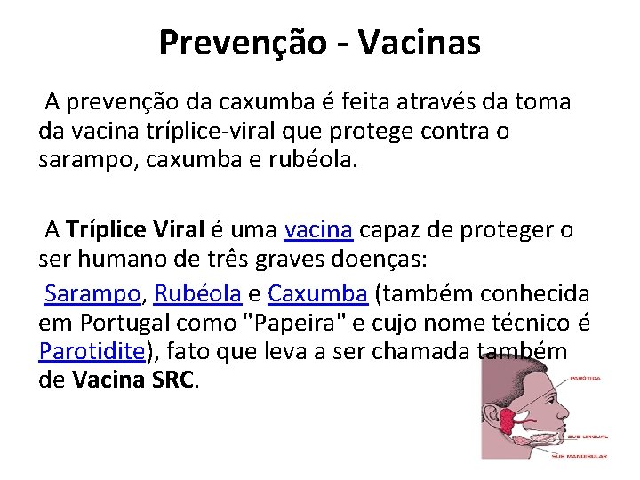 Prevenção - Vacinas A prevenção da caxumba é feita através da toma da vacina