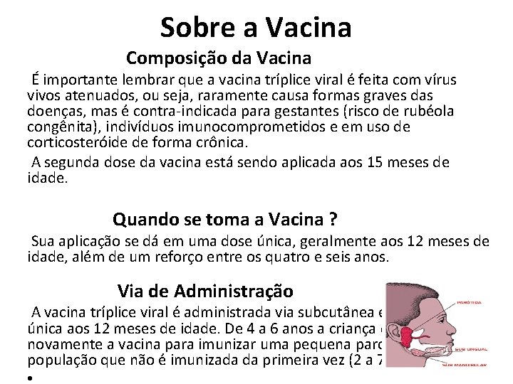 Sobre a Vacina Composição da Vacina É importante lembrar que a vacina tríplice viral