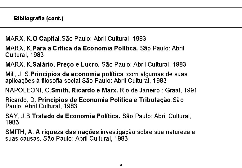  Bibliografia (cont. ) MARX, K. O Capital. São Paulo: Abril Cultural, 1983 MARX,